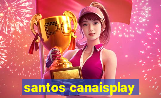 santos canaisplay