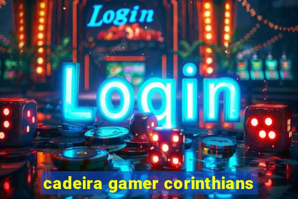 cadeira gamer corinthians