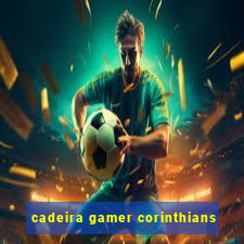 cadeira gamer corinthians