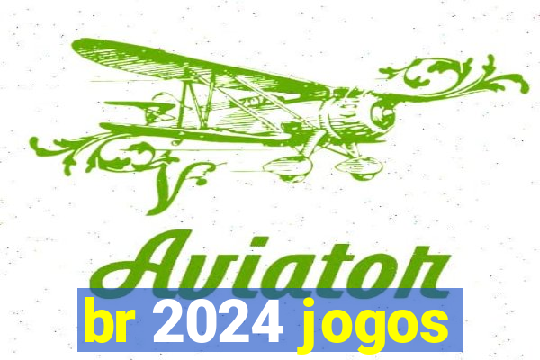 br 2024 jogos