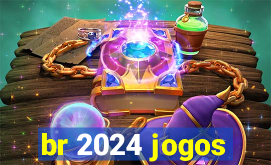 br 2024 jogos