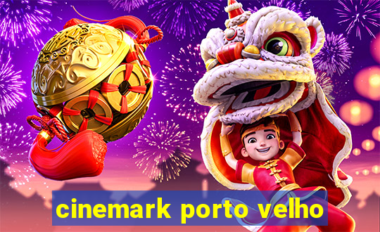 cinemark porto velho