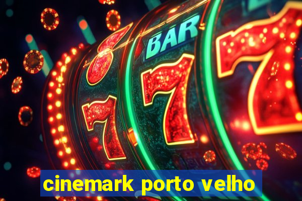 cinemark porto velho