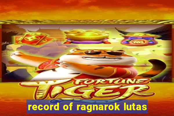 record of ragnarok lutas