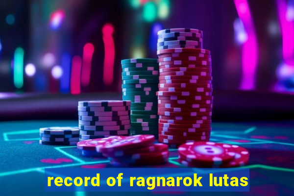 record of ragnarok lutas