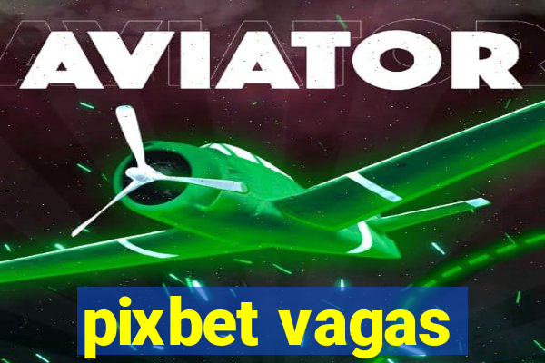 pixbet vagas