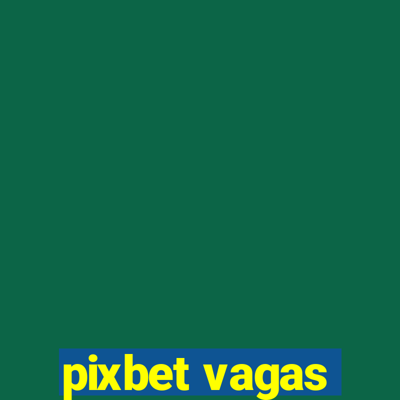 pixbet vagas