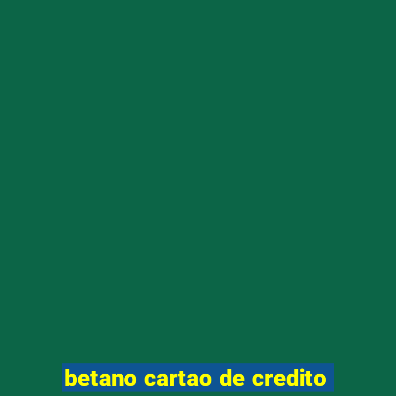 betano cartao de credito