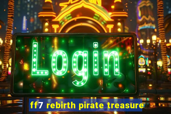 ff7 rebirth pirate treasure