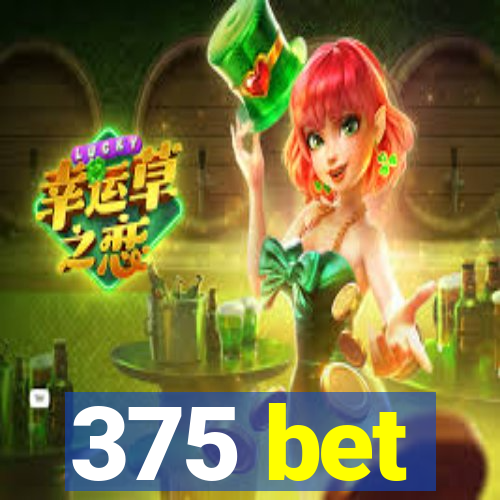 375 bet