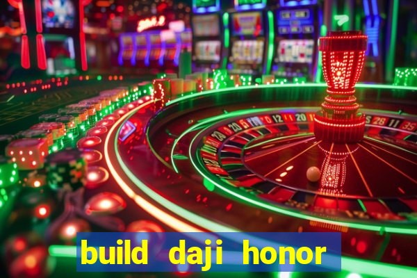 build daji honor of kings