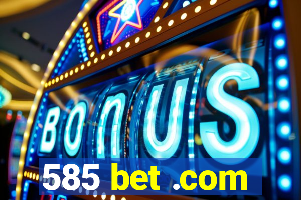 585 bet .com