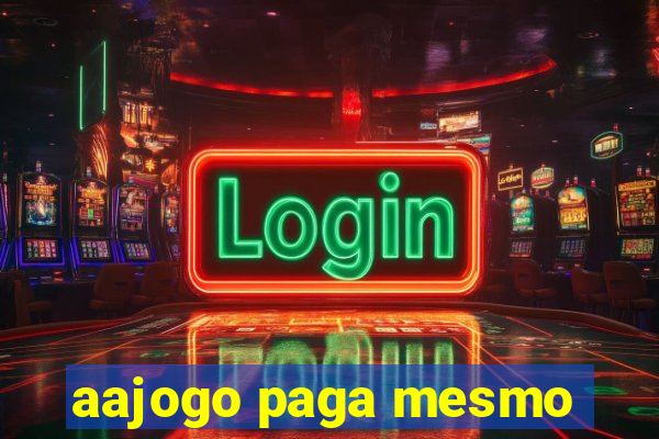 aajogo paga mesmo