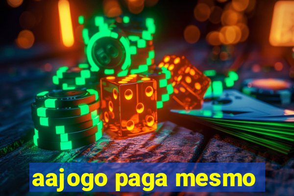 aajogo paga mesmo