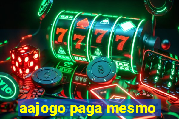 aajogo paga mesmo