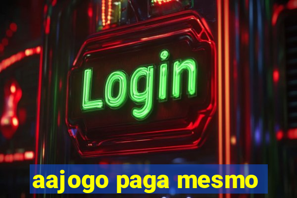 aajogo paga mesmo