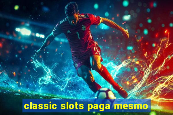 classic slots paga mesmo