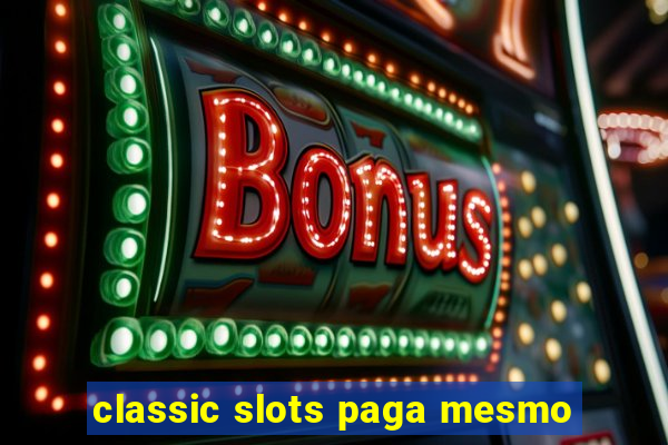 classic slots paga mesmo