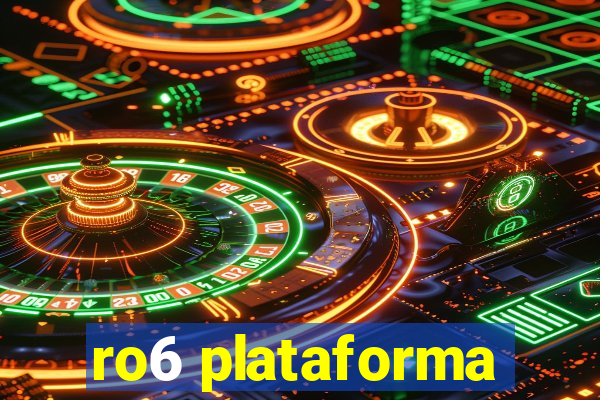 ro6 plataforma