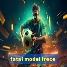 fatal model irece