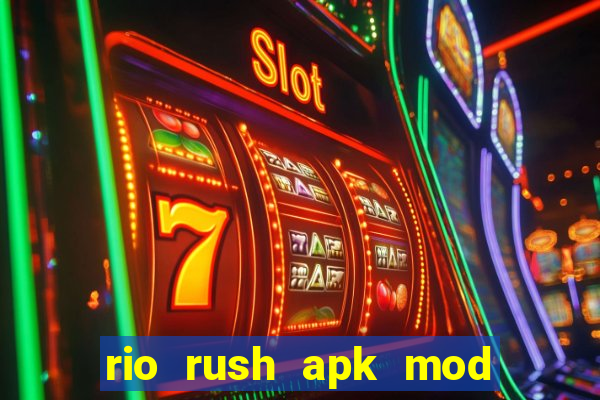 rio rush apk mod dinheiro infinito