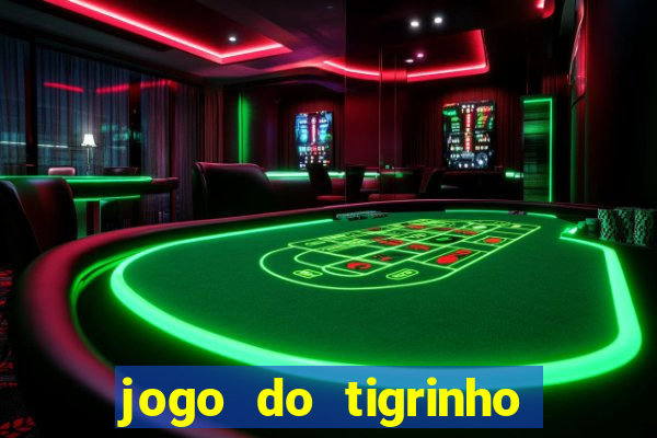 jogo do tigrinho sem deposito