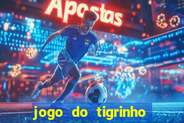 jogo do tigrinho sem deposito