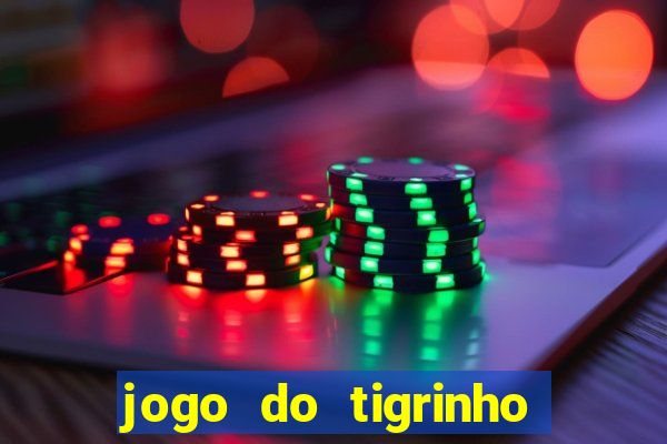 jogo do tigrinho sem deposito