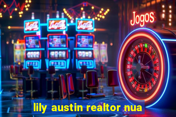 lily austin realtor nua