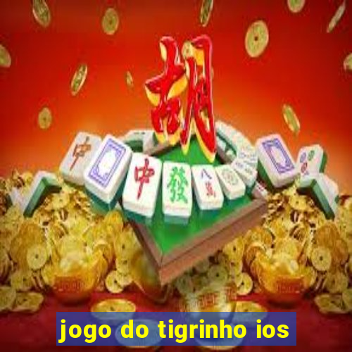 jogo do tigrinho ios