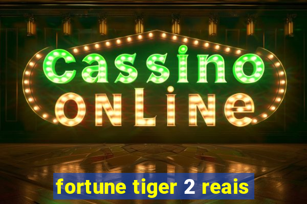 fortune tiger 2 reais