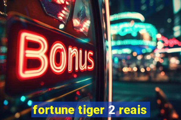 fortune tiger 2 reais