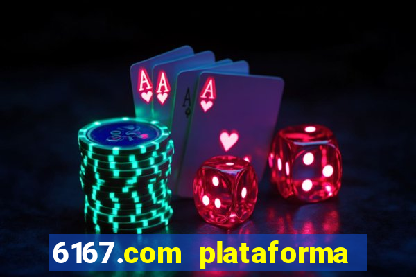 6167.com plataforma de jogos