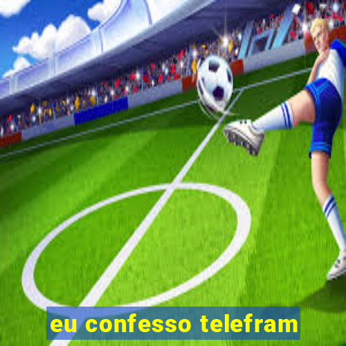 eu confesso telefram