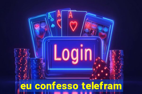 eu confesso telefram