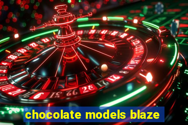 chocolate models blaze