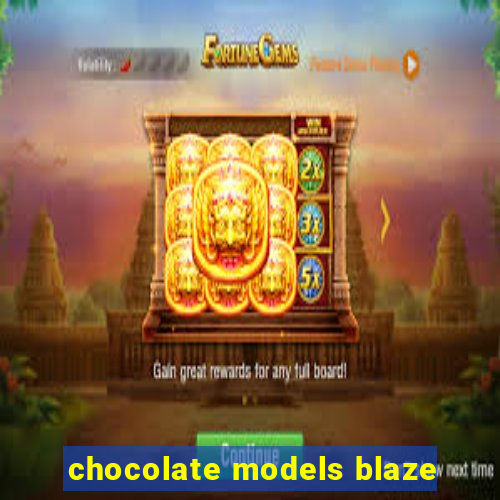 chocolate models blaze