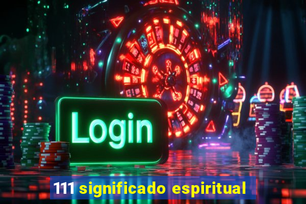 111 significado espiritual