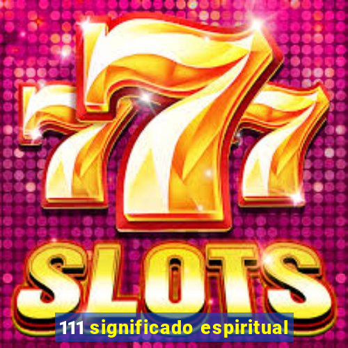 111 significado espiritual