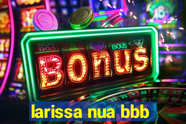 larissa nua bbb