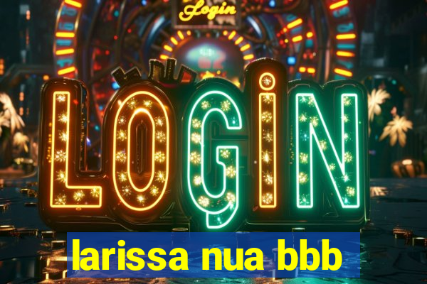 larissa nua bbb