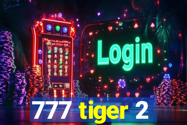 777 tiger 2