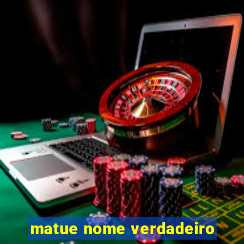 matue nome verdadeiro