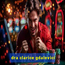 dra clarice gdalevici