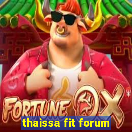 thaissa fit forum