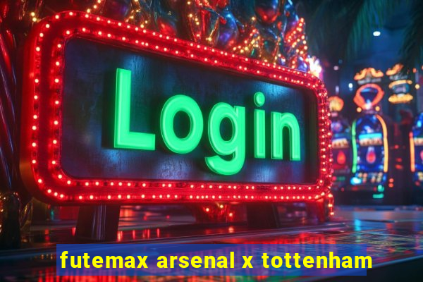 futemax arsenal x tottenham