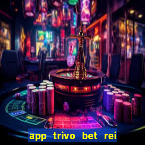 app trivo bet rei do bicho