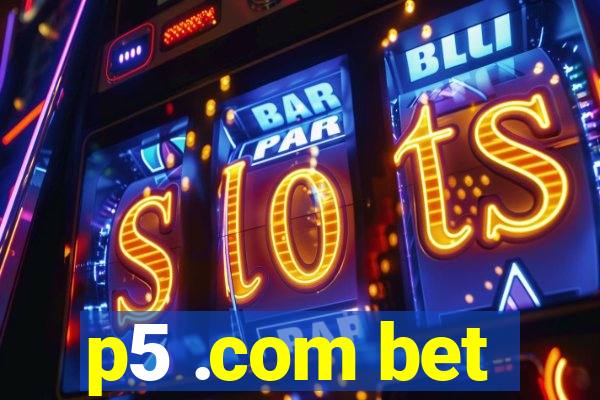 p5 .com bet