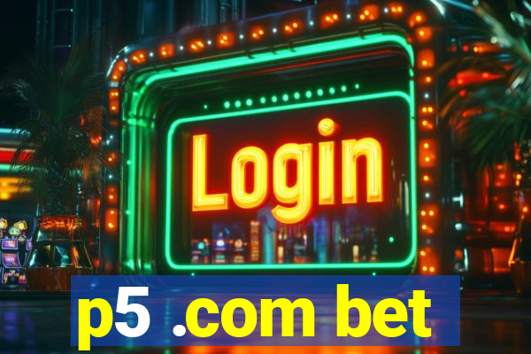 p5 .com bet