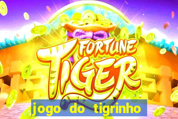 jogo do tigrinho casa chinesa é confiável